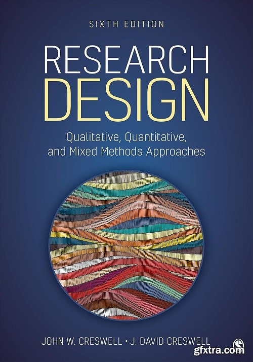 Research Design: Qualitative, Quantitative, and Mixed Methods Approaches Sixth Edition