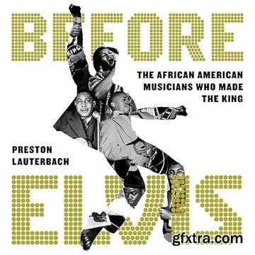 Before Elvis: The African American Musicians Who Made the King [Audiobook]