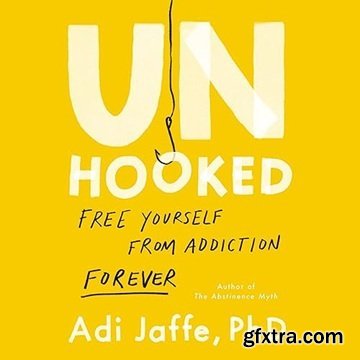 Unhooked: Free Yourself from Addiction Forever [Audiobook]