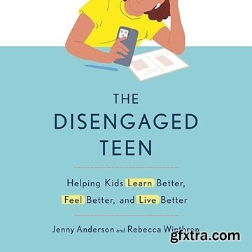 The Disengaged Teen: Helping Kids Learn Better, Feel Better, and Live Better [Audiobook]