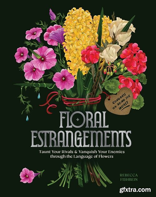 Floral Estrangements: Taunt Your Rivals and Vanquish Your Enemies through the Language of Flowers