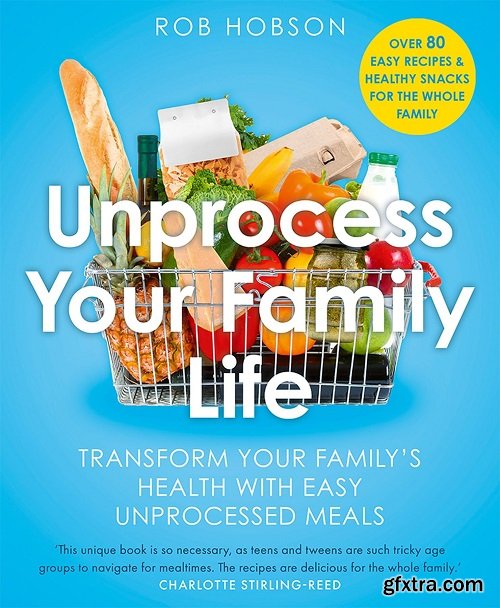 Unprocess Your Family Life: Transform Your Family\'s Health With Easy Unprocessed Meals