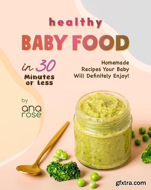 Healthy Baby Food in 30 Minutes or Less