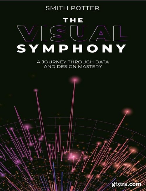 The Visual Symphony, A Journey Through Data and Design Mastery