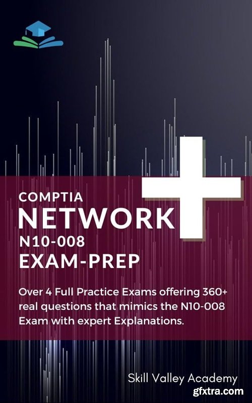 CompTIA Network+ N10-008 Exam Mastery Guide