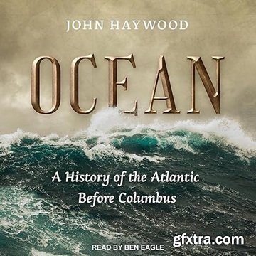 Ocean: A History of the Atlantic Before Columbus [Audiobook]