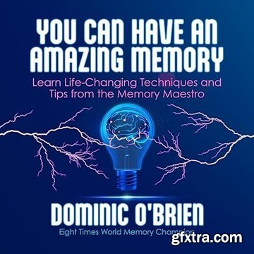 You Can Have an Amazing Memory: Learn Life-Changing Techniques and Tips from the Memory Maestro [Audiobook]