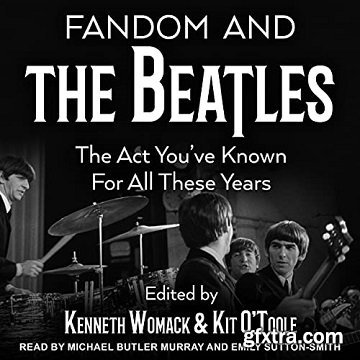 Fandom and The Beatles: The Act You\'ve Known for All These Years [Audiobook]