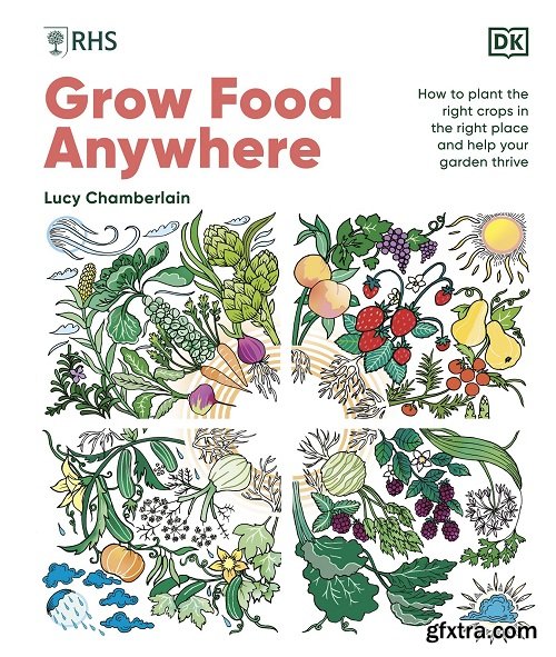 RHS Grow Food Anywhere: How to Plant the Right Crops in the Right Place and Help Your Garden Thrive