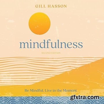 Mindfulness: Be Mindful, Live the Moment, 2nd Edition [Audiobook]