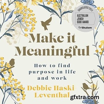 Make It Meaningful: How to Find Purpose in Life and Work [Audiobook]