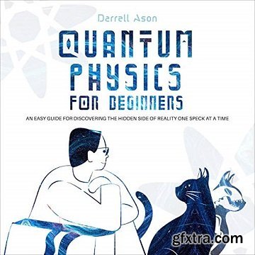 Quantum Physics for Beginners: An Easy Guide for Discovering the Hidden Side of Reality One Speck at a Time [Audiobook]