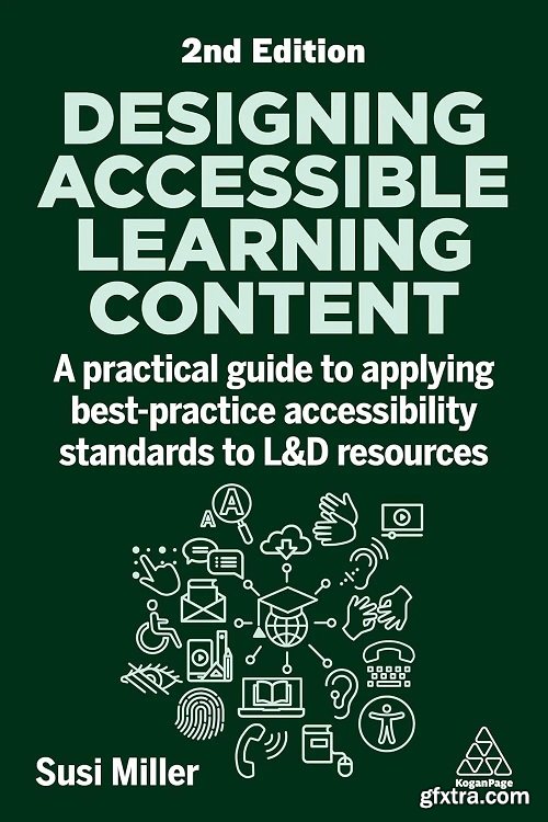 Designing Accessible Learning Content: A Practical Guide to Applying best-practice Accessibility Standards to L&D Resources, 2e