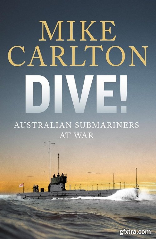 Dive!: Australian Submariners at War