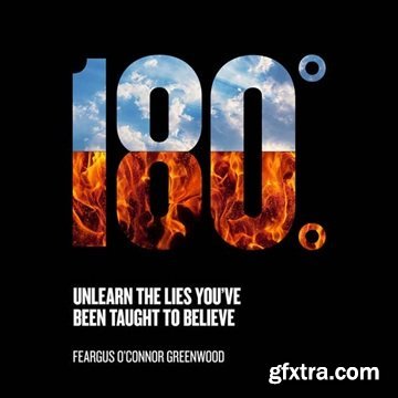 180 Degrees: Unlearn The Lies You\'ve Been Taught To Believe [Audiobook]
