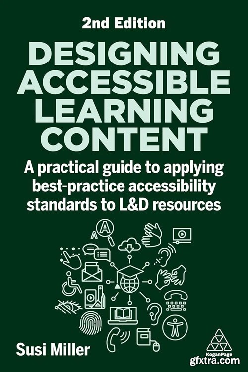 Designing Accessible Learning Content: A Practical Guide to Applying best-practice Accessibility Standards to L&D Resources, 2e
