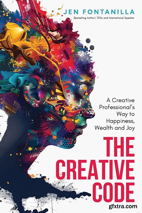 The Creative Code: A Creative Professional\'s Way to Happiness, Wealth and Joy