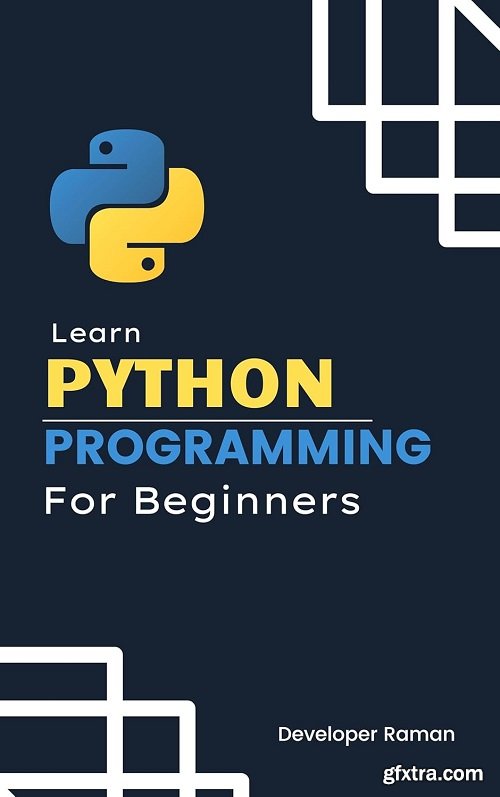 Python for Beginners: A Beginner\'s Guide to Programming by Raman Developer