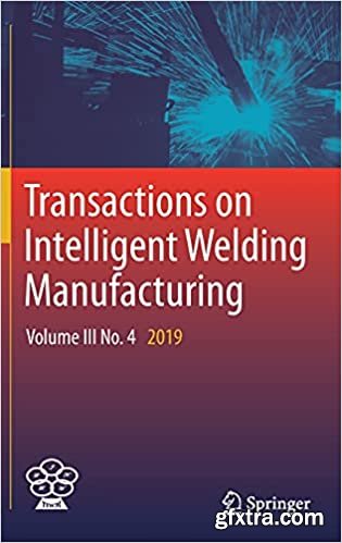 Transactions on Intelligent Welding Manufacturing: Volume III No. 4 2019