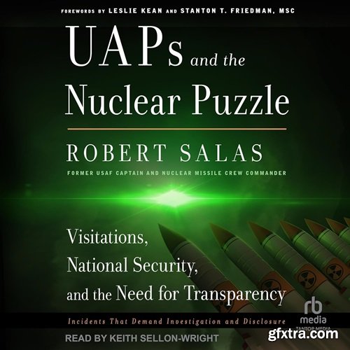 UAPs and the Nuclear Puzzle: Visitations, National Security, and the Need for Transparency (Audiobook)
