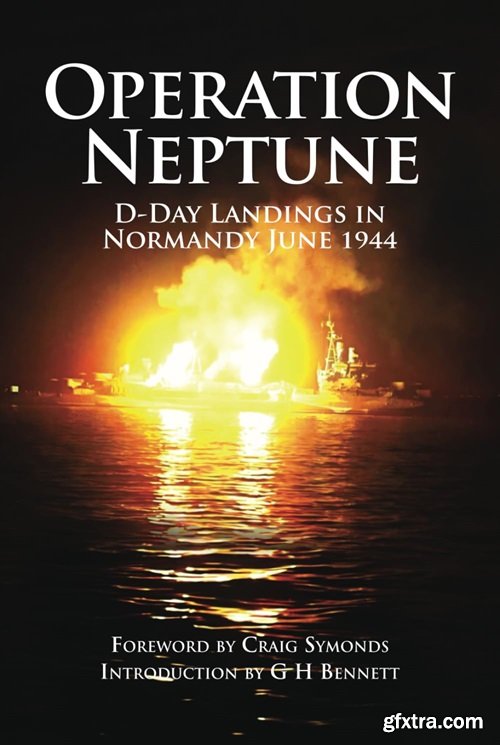 Operation Neptune: D-Day Landings in Normandy June 1944