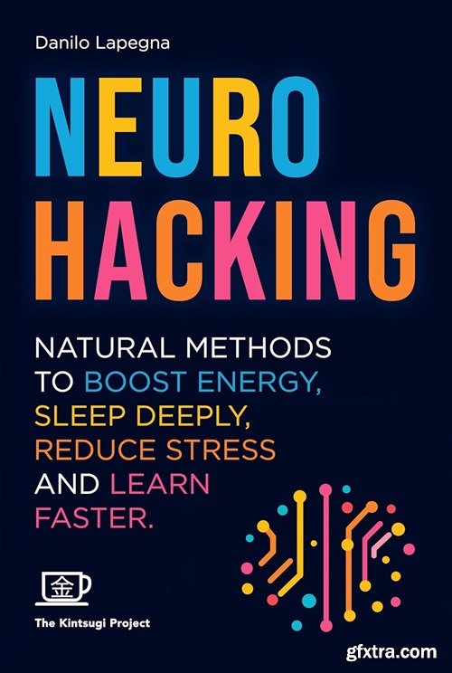Neurohacking: Natural methods to boost energy, sleep deeply, reduce stress and learn faster
