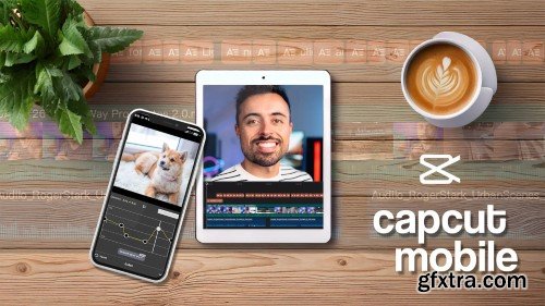 Skillshare - CapCut Mobile Editing Masterclass: Step-by-Step to Pro-Level Videos