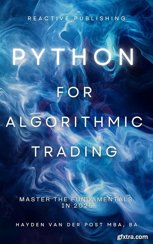 Python for Algorithmic Trading: Master the Fundamentals in 2025: A Comprehensive Guide