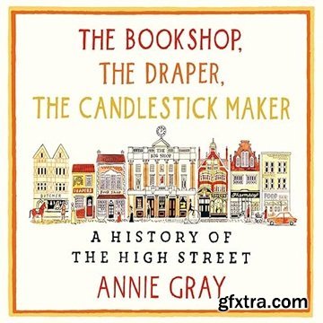 The Bookshop, the Draper, the Candlestick Maker: A History of the High Street [Audiobook]