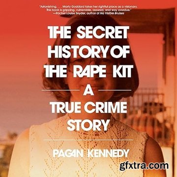 The Secret History of the Rape Kit: A True Crime Story [Audiobook]