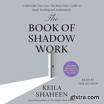 The Book of Shadow Work: Unlock the True You: The Must-Have Guide to Inner Healing and Authenticity [Audiobook]