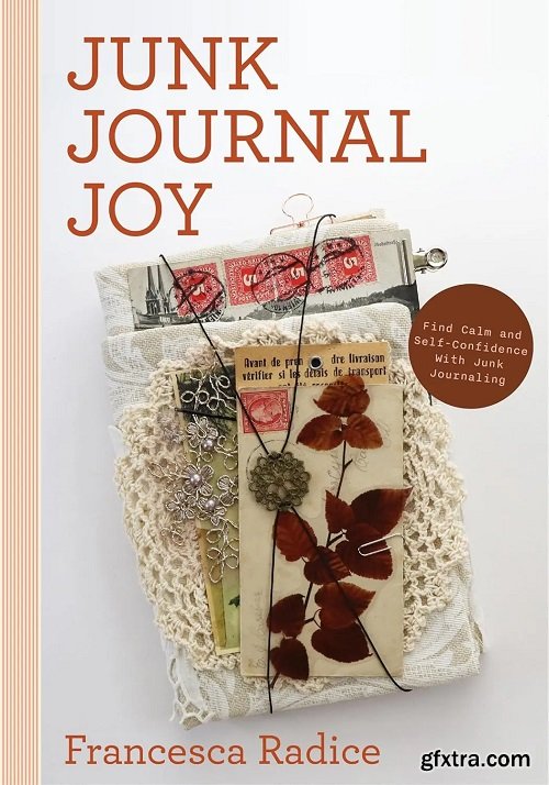 Junk Journal Joy: Find Calm and Self-Confidence with Junk Journaling