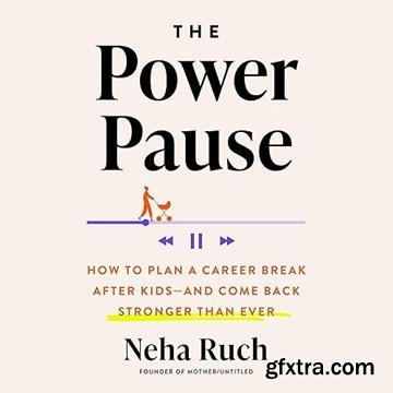 The Power Pause: How to Plan a Career Break After Kids—and Come Back Stronger Than Ever [Audiobook]