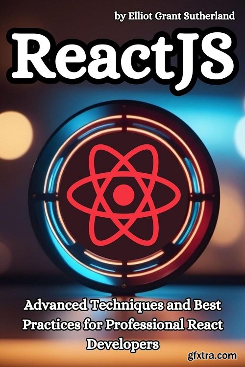 React JS: Advanced Techniques and Best Practices for Professional React Developers