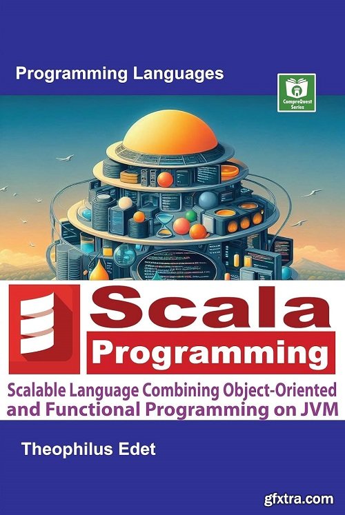 Scala Programming: Scalable Language Combining Object-Oriented and Functional Programming on JVM