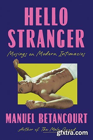 Hello Stranger: Musings on Modern Intimacies