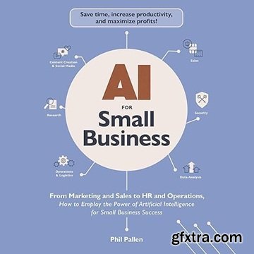 AI for Small Business: From Marketing and Sales to HR and Operations How to Employ Power of Artificial Intelligence [Audiobook]