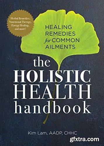 Holistic Health Handbook: Healing Remedies for Common Ailments