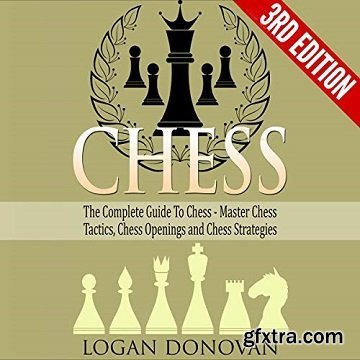 Chess: The Complete Guide to Chess: Master Chess Tactics, Chess Openings and Chess Strategies [Audiobook]
