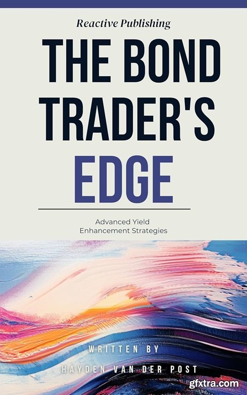 The Bond Trader\'s Edge: Advanced Yield Enhancement Strategies: A Comprehensive Guide