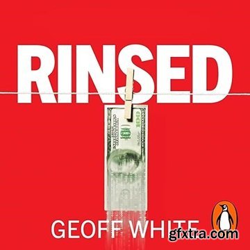 Rinsed: From Cartels to Crypto: How the Tech Industry Washes Money for the World\'s Deadliest Crooks [Audiobook]