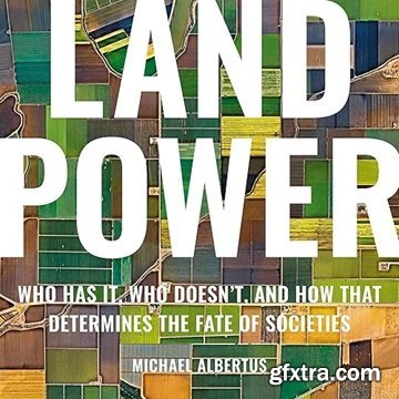Land Power: Who Has It, Who Doesn\'t, and How That Determines the Fate of Societies [Audiobook]