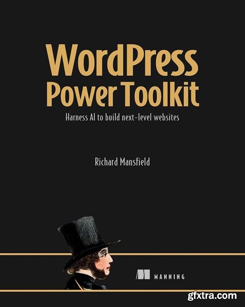 WordPress Power Toolkit: Harness AI to build next-level websites