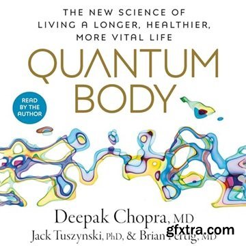 Quantum Body: The New Science of Living a Longer, Healthier, More Vital Life [Audiobook]