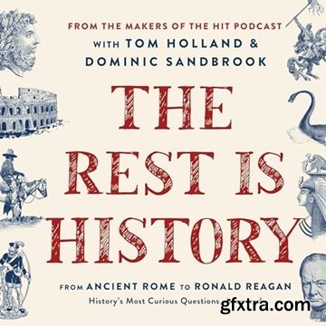 The Rest Is History: From Ancient Rome to Ronald Reagan—History\'s Most Curious Questions, Answered [Audiobook]