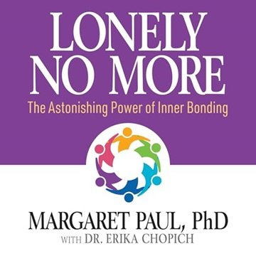 Lonely No More: The Astonishing Power of Inner Bonding [Audiobook]