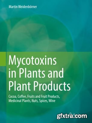 Mycotoxins in Plants and Plant Products: Cocoa, Coffee, Fruits and Fruit Products, Medicinal Plants, Nuts, Spices, Wine