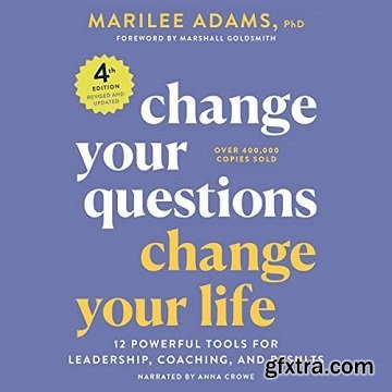 Change Your Questions, Change Your Life: 12 Powerful Tools for Leadership, Coaching, and Results, 4th Edition [Audiobook]