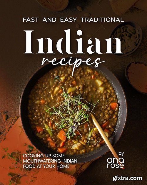 Fast and Easy Traditional Indian Recipes