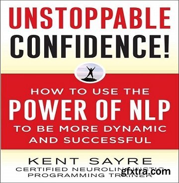 Unstoppable Confidence: How to Use the Power of NLP to Be More Dynamic and Successful [Audiobook]